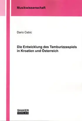 Cebic |  Die Entwicklung des Tamburizzaspiels in Kroatien und Österreich | Buch |  Sack Fachmedien