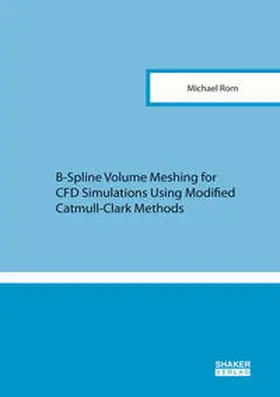 Rom |  B-Spline Volume Meshing for CFD Simulations Using Modified Catmull-Clark Methods | Buch |  Sack Fachmedien