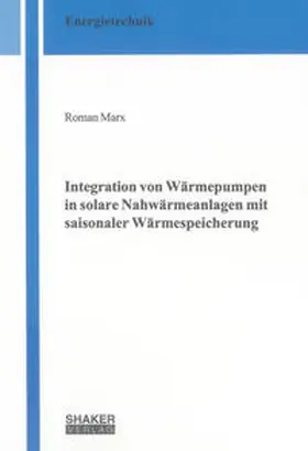 Marx |  Integration von Wärmepumpen in solare Nahwärmeanlagen mit saisonaler Wärmespeicherung | Buch |  Sack Fachmedien
