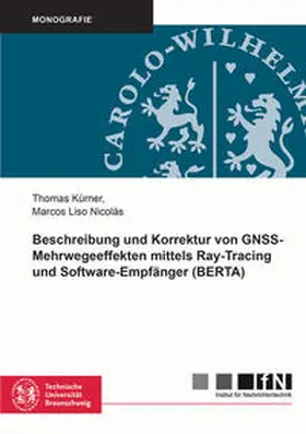 Kürner / Liso Nicolás |  Beschreibung und Korrektur von GNSS-Mehrwegeeffekten mittels Ray-Tracing und Software-Empfänger (BERTA) | Buch |  Sack Fachmedien