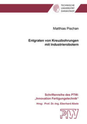 Pischan |  Entgraten von Kreuzbohrungen mit Industrierobotern | Buch |  Sack Fachmedien