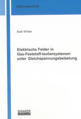 Winter |  Elektrische Felder in Gas-Feststoff-Isoliersystemen unter Gleichspannungsbelastung | Buch |  Sack Fachmedien