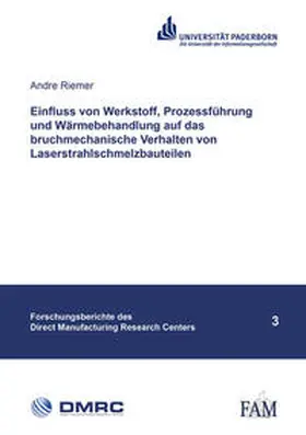 Riemer |  Einfluss von Werkstoff, Prozessführung und Wärmebehandlung auf das bruchmechanische Verhalten von Laserstrahlschmelzbauteilen | Buch |  Sack Fachmedien