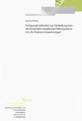 Richter |  Fertigungsmethoden zur Herstellung dreidimensionaler metallischer Mikrosysteme für Life-Science Anwendungen | Buch |  Sack Fachmedien