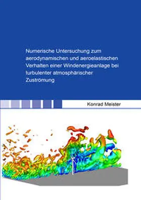 Meister |  Numerische Untersuchung zum aerodynamischen und aeroelastischen Verhalten einer Windenergieanlage bei turbulenter atmosphärischer Zuströmung | Buch |  Sack Fachmedien