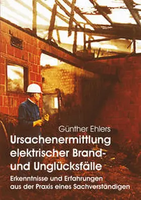 Ehlers |  Ursachenermittlung elektrischer Brand- und Unglücksfälle | Buch |  Sack Fachmedien