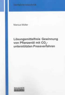 Müller |  Lösungsmittelfreie Gewinnung von Pflanzenöl mit CO2-unterstützten Pressverfahren | Buch |  Sack Fachmedien