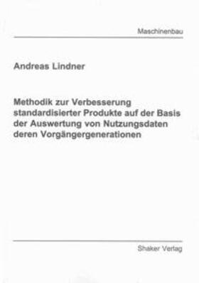 Lindner |  Methodik zur Verbesserung standardisierter Produkte auf der Basis der Auswertung von Nutzungsdaten deren Vorgängergenerationen | Buch |  Sack Fachmedien