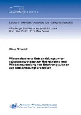 Schmidt |  Wissensbasierte Entscheidungsunterstützungssysteme zur Übertragung und Wiederanwendung von Erfahrungswissen aus Entscheidungsprozessen | Buch |  Sack Fachmedien
