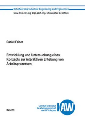 Feiser |  Entwicklung und Untersuchung eines Konzepts zur interaktiven Erhebung von Arbeitsprozessen | Buch |  Sack Fachmedien
