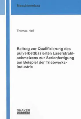 Heß |  Beitrag zur Qualifizierung des pulverbettbasierten Laserstrahlschmelzens zur Serienfertigung am Beispiel der Triebwerksindustrie | Buch |  Sack Fachmedien