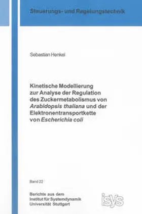 Henkel |  Kinetische Modellierung zur Analyse der Regulation des Zuckermetabolismus von Arabidopsis thaliana und der Elektronentransportkette von Escherichia coli | Buch |  Sack Fachmedien