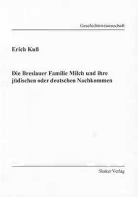 Kuß |  Die Breslauer Familie Milch und ihre jüdischen oder deutschen Nachkommen | Buch |  Sack Fachmedien