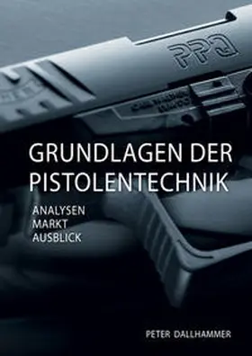 Dallhammer | Grundlagen der Pistolentechnik | Buch | 978-3-8440-5809-3 | www.sack.de