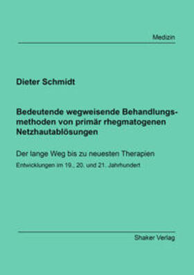 Schmidt | Bedeutende wegweisende Behandlungsmethoden von primär rhegmatogenen Netzhautablösungen | Buch | 978-3-8440-6055-3 | sack.de