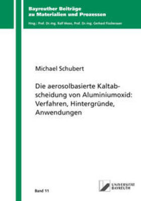 Schubert | Die aerosolbasierte Kaltabscheidung von Aluminiumoxid: Verfahren, Hintergründe, Anwendungen | Buch | 978-3-8440-6725-5 | sack.de