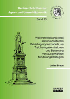 Braun | Weiterentwicklung eines sektorkonsistenten Betriebsgruppenmodells um Treibhausgasemissionen und Bewertung von ausgewählten Minderungsstrategien | Buch | 978-3-8440-7240-2 | sack.de