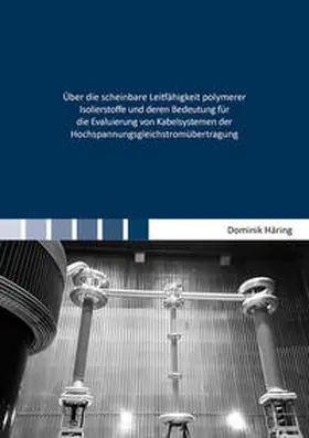 Häring |  Über die scheinbare Leitfähigkeit polymerer Isolierstoffe und deren Bedeutung für die Evaluierung von Kabelsystemen der Hochspannungsgleichstromübertragung | Buch |  Sack Fachmedien