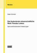 Schmidt |  Das bedeutende wissenschaftliche Werk Theodor Lebers | Buch |  Sack Fachmedien