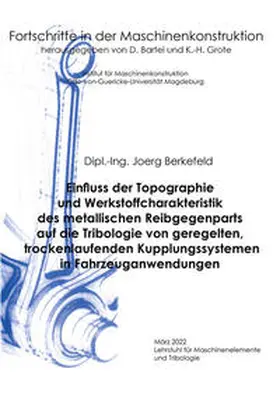 Berkefeld |  Einfluss der Topographie und Werkstoffcharakteristik des metallischen Reibgegenparts auf die Tribologie von geregelten, trockenlaufenden Kupplungssystemen in Fahrzeuganwendungen | Buch |  Sack Fachmedien