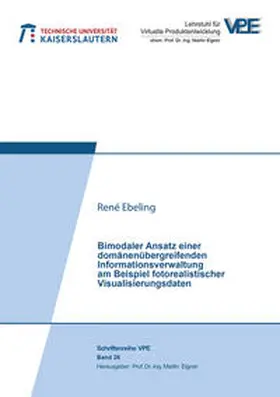 Ebeling |  Bimodaler Ansatz einer domänenübergreifenden Informationsverwaltung am Beispiel fotorealistischer Visualisierungsdaten | Buch |  Sack Fachmedien