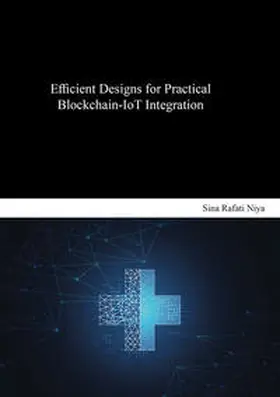 Rafati Niya |  Efficient Designs for Practical Blockchain-IoT Integration | Buch |  Sack Fachmedien