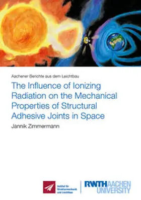 Zimmermann |  The Influence of Ionizing Radiation on the Mechanical Properties of Structural Adhesive Joints in Space | Buch |  Sack Fachmedien