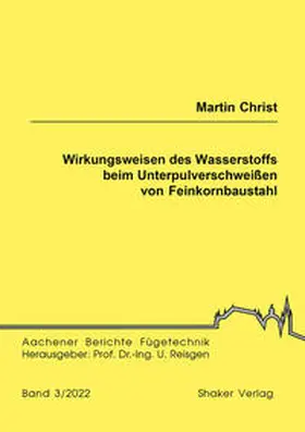 Christ |  Wirkungsweisen des Wasserstoffs beim Unterpulverschweißen von Feinkornbaustahl | Buch |  Sack Fachmedien