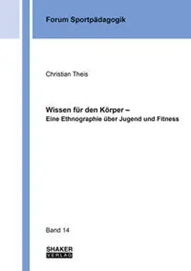 Theis |  Wissen für den Körper – Eine Ethnographie über Jugend und Fitness | Buch |  Sack Fachmedien