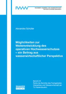 Schüller |  Möglichkeiten zur Weiterentwicklung des operativen Hochwasserschutzes – ein Beitrag aus wasserwirtschaftlicher Perspektive | Buch |  Sack Fachmedien