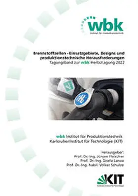 Fleischer / Lanza / Schulze | Jürgen Fleischer, Gisela Lanza, Volker Schulze (Hrsg.) Brennstoffzellen - Einsatzgebiete, Designs und produktionstechnische Herausforderungen Tagungsband zur wbk-Herbsttagung 2022 | Buch | 978-3-8440-8782-6 | sack.de