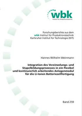 Weinmann |  Integration des Vereinzelungs- und Stapelbildungsprozesses in ein flexibel und kontinuierlich arbeitendes Anlagenmodul für die Li-Ionen Batteriezellfertigung | Buch |  Sack Fachmedien