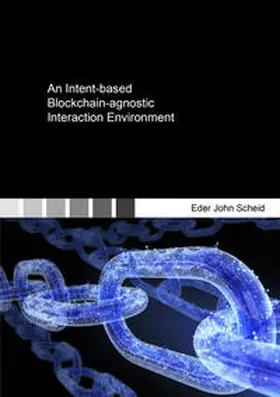 John Scheid / Scheid |  An Intent-based Blockchain-agnostic Interaction Environment | Buch |  Sack Fachmedien