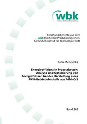 Matuschka |  Energieeffizienz in Prozessketten: Analyse und Optimierung von Energieflüssen bei der Herstellung eines PKW-Getriebebauteils aus 16MnCr5 | Buch |  Sack Fachmedien