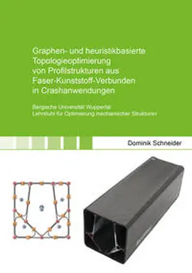 Schneider |  Graphen- und heuristikbasierte Topologieoptimierung von Profilstrukturen aus Faser-Kunststoff-Verbunden in Crashanwendungen | Buch |  Sack Fachmedien