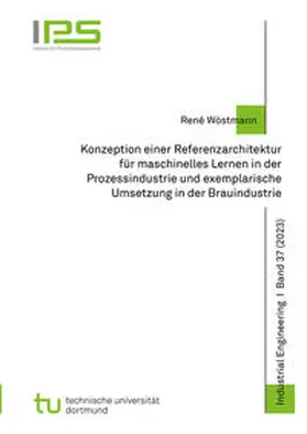 Wöstmann |  Konzeption einer Referenzarchitektur für maschinelles Lernen in der Prozessindustrie und exemplarische Umsetzung in der Brauindustrie | Buch |  Sack Fachmedien