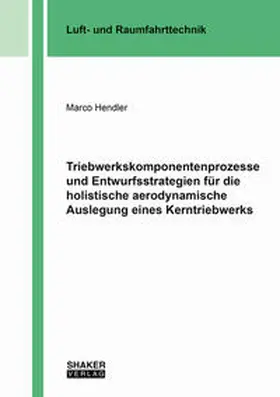 Hendler |  Triebwerkskomponentenprozesse und Entwurfsstrategien für die holistische aerodynamische Auslegung eines Kerntriebwerks | Buch |  Sack Fachmedien