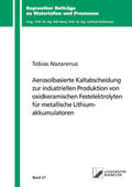 Nazarenus |  Aerosolbasierte Kaltabscheidung zur industriellen Produktion von oxidkeramischen Festelektrolyten für metallische Lithiumakkumulatoren | Buch |  Sack Fachmedien