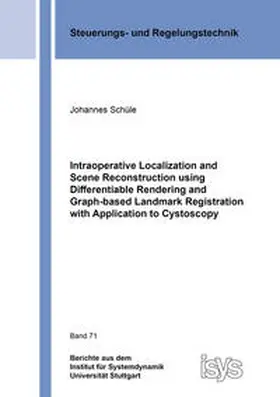 Schüle |  Intraoperative Localization and Scene Reconstruction using Differentiable Rendering and Graph-based Landmark Registration with Application to Cystoscopy | Buch |  Sack Fachmedien