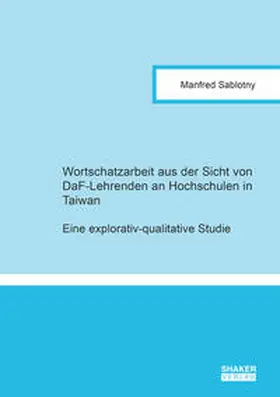 Sablotny |  Wortschatzarbeit aus der Sicht von DaF-Lehrenden an Hochschulen in Taiwan | Buch |  Sack Fachmedien