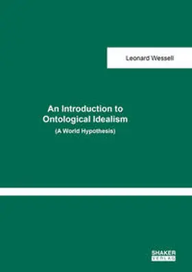Wessell |  An Introduction to Ontological Idealism (A World Hypothesis) | Buch |  Sack Fachmedien