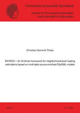 Thiele | EN:RICH – An AI-driven framework for neighborhood-level heating estimations based on multi-data source enriched CityGML models | Buch | 978-3-8440-9410-7 | sack.de