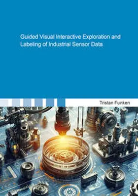 Funken |  Guided Visual Interactive Exploration and Labeling of Industrial Sensor Data | Buch |  Sack Fachmedien