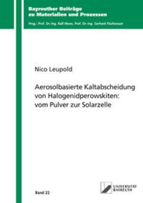 Leupold | Aerosolbasierte Kaltabscheidung von Halogenidperowskiten: vom Pulver zur Solarzelle | Buch | 978-3-8440-9480-0 | sack.de