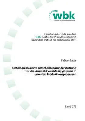 Sasse |  Ontologie-basierte Entscheidungsunterstützung für die Auswahl von Messsystemen in unreifen Produktionsprozessen | Buch |  Sack Fachmedien