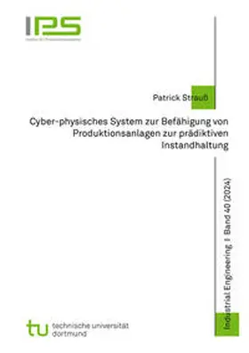 Strauß |  Cyber-physisches System zur Befähigung von Produktionsanlagen zur prädiktiven Instandhaltung | Buch |  Sack Fachmedien