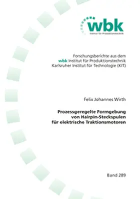 Wirth |  Prozessgeregelte Formgebung von Hairpin-Steckspulen für elektrische Traktionsmotoren | Buch |  Sack Fachmedien