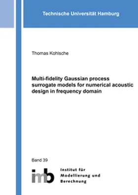 Kohlsche | Multi-fidelity Gaussian process surrogate models for numerical acoustic design in frequency domain | Buch | 978-3-8440-9752-8 | www.sack.de