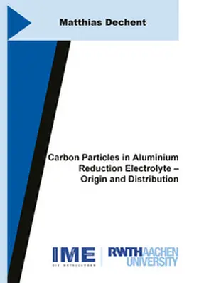 Dechent | Carbon Particles in Aluminium Reduction Electrolyte – Origin and Distribution | Buch | 978-3-8440-9797-9 | www.sack.de