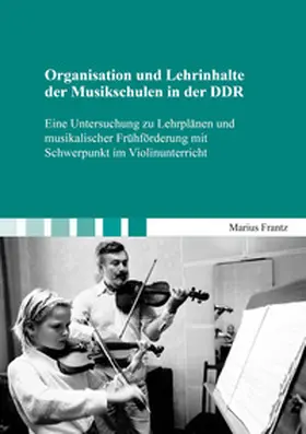 Frantz |  Organisation und Lehrinhalte der Musikschulen in der DDR | Buch |  Sack Fachmedien